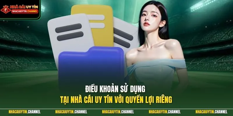 Điều khoản sử dụng tại Nhà Cái Uy Tín với quyền lợi riêng